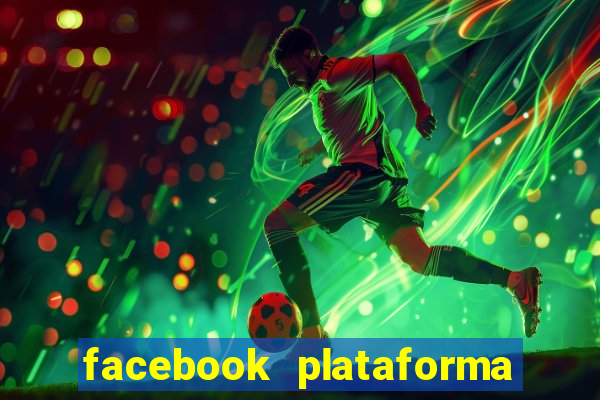 facebook plataforma pagando no cadastro